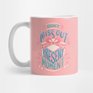 Don't Miss Out on the PRESENT MOMENT Mug